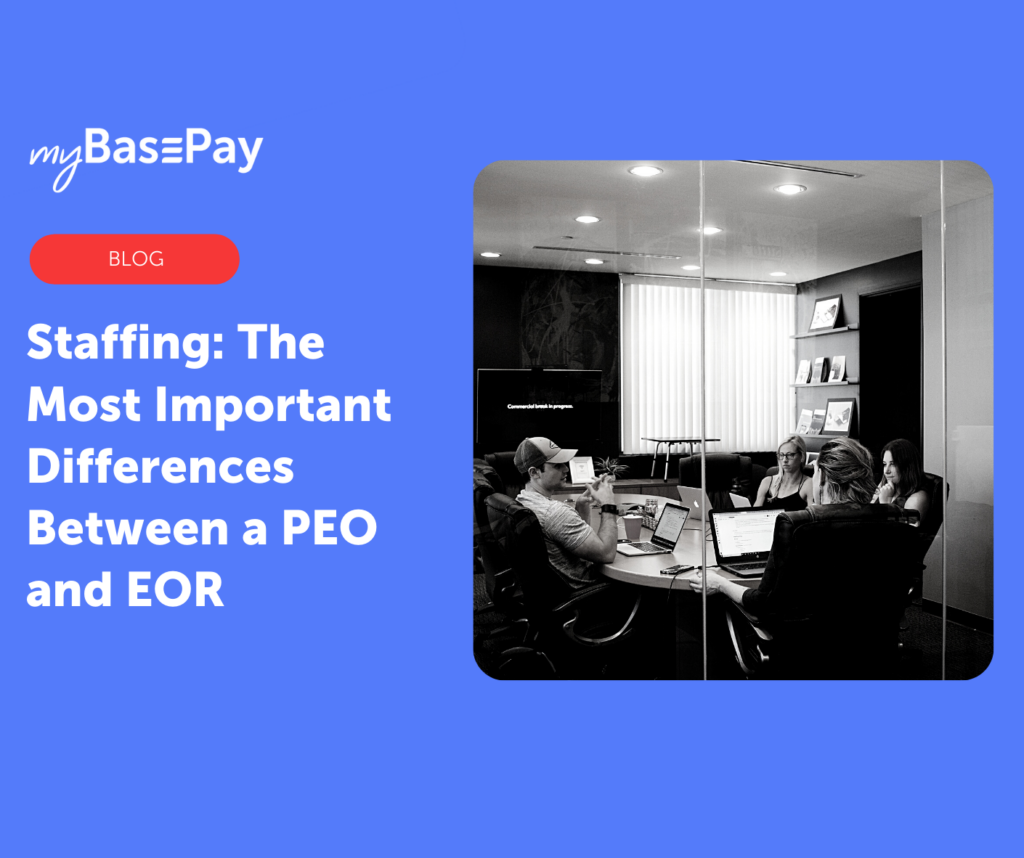 What Is The Difference Between Temporary Staffing Services And A Peo Staffing: The Most Important Differences Between a PEO and EOR - myBasePay