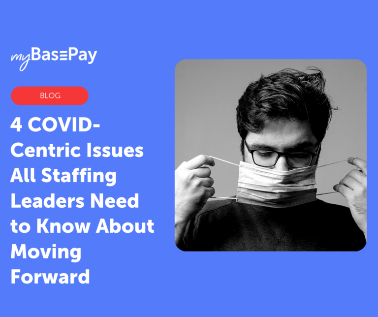 4 COVID-Centric Issues All Staffing Leaders Need to Know About Moving Forward